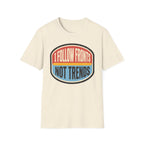 I Follow Fronts, Not Trends T-Shirt