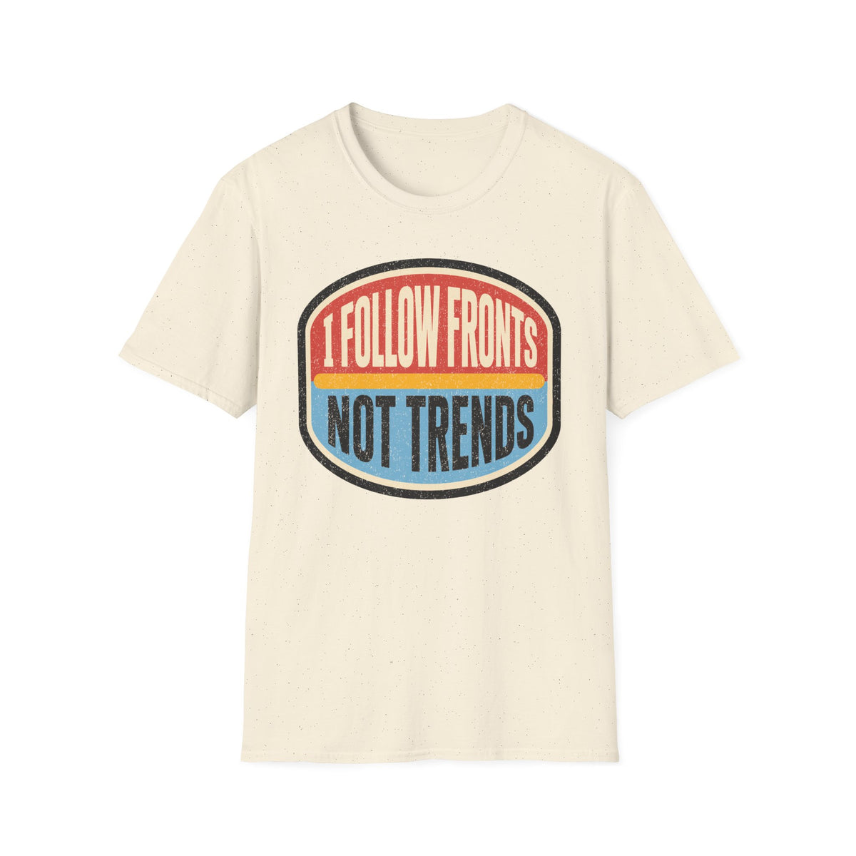I Follow Fronts, Not Trends T-Shirt