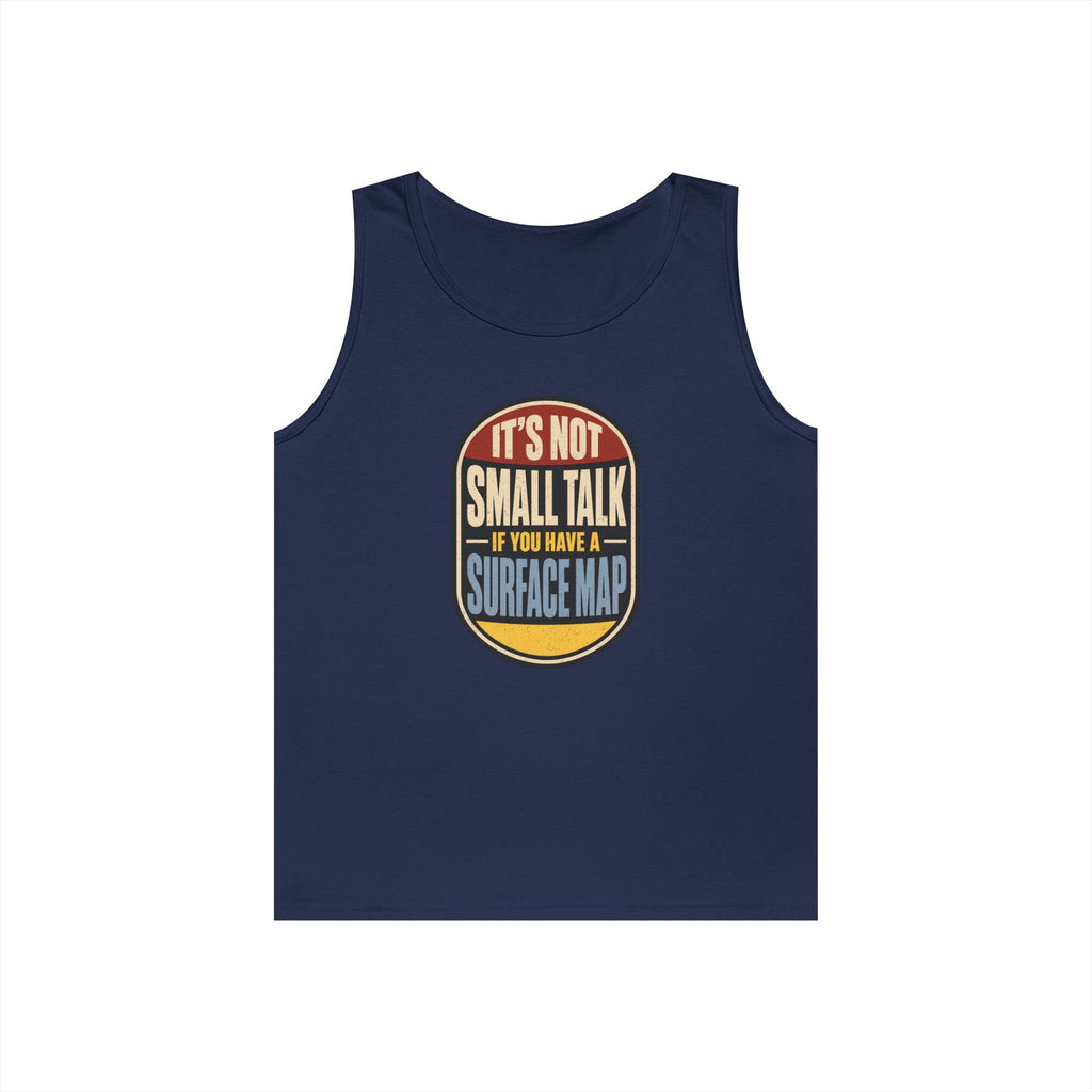 It's Not Small Talk If You Have a Surface Map Tank Top