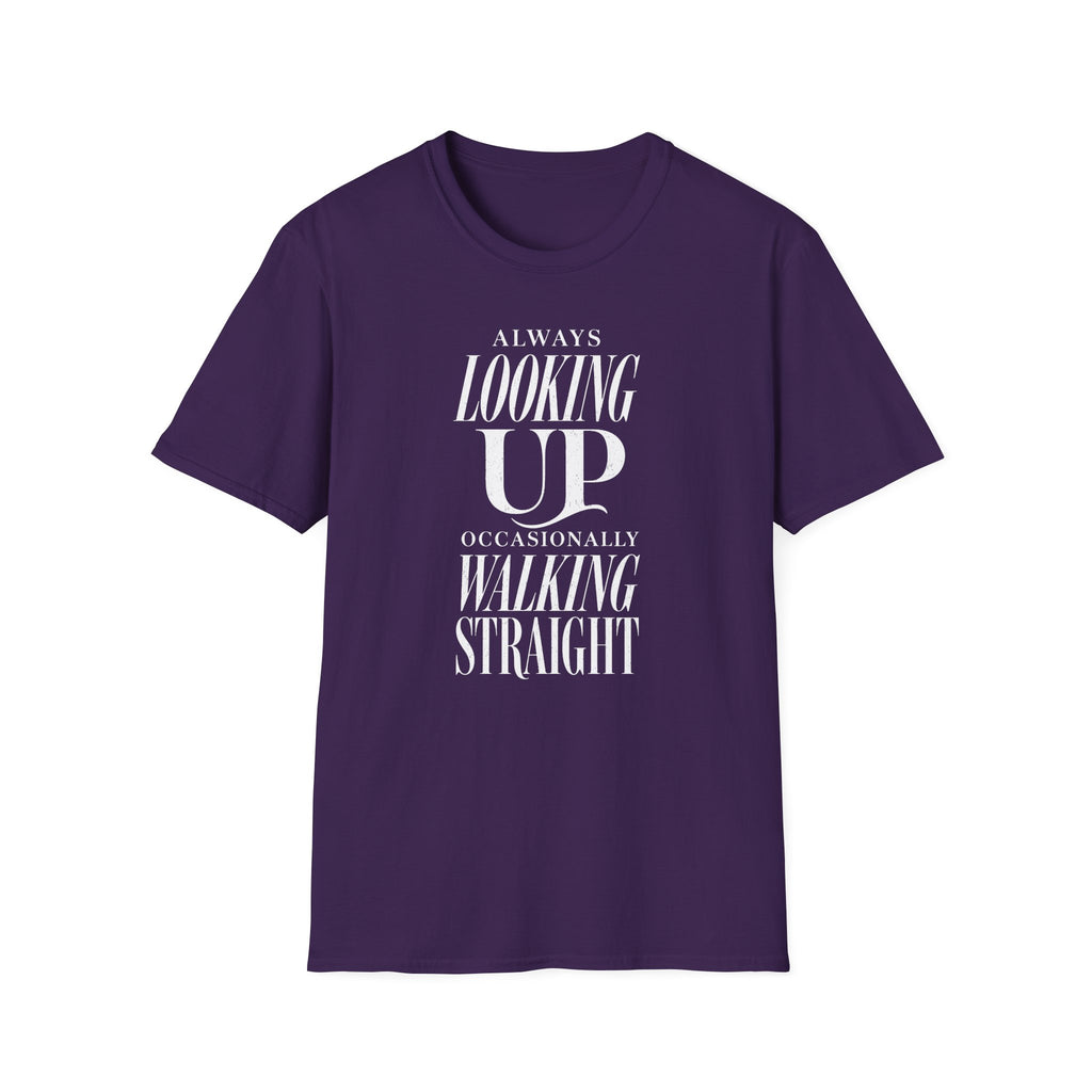Always Looking Up Occasionally Walking Straight T-Shirt
