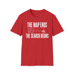 The Map Ends, the Search Begins T-Shirt