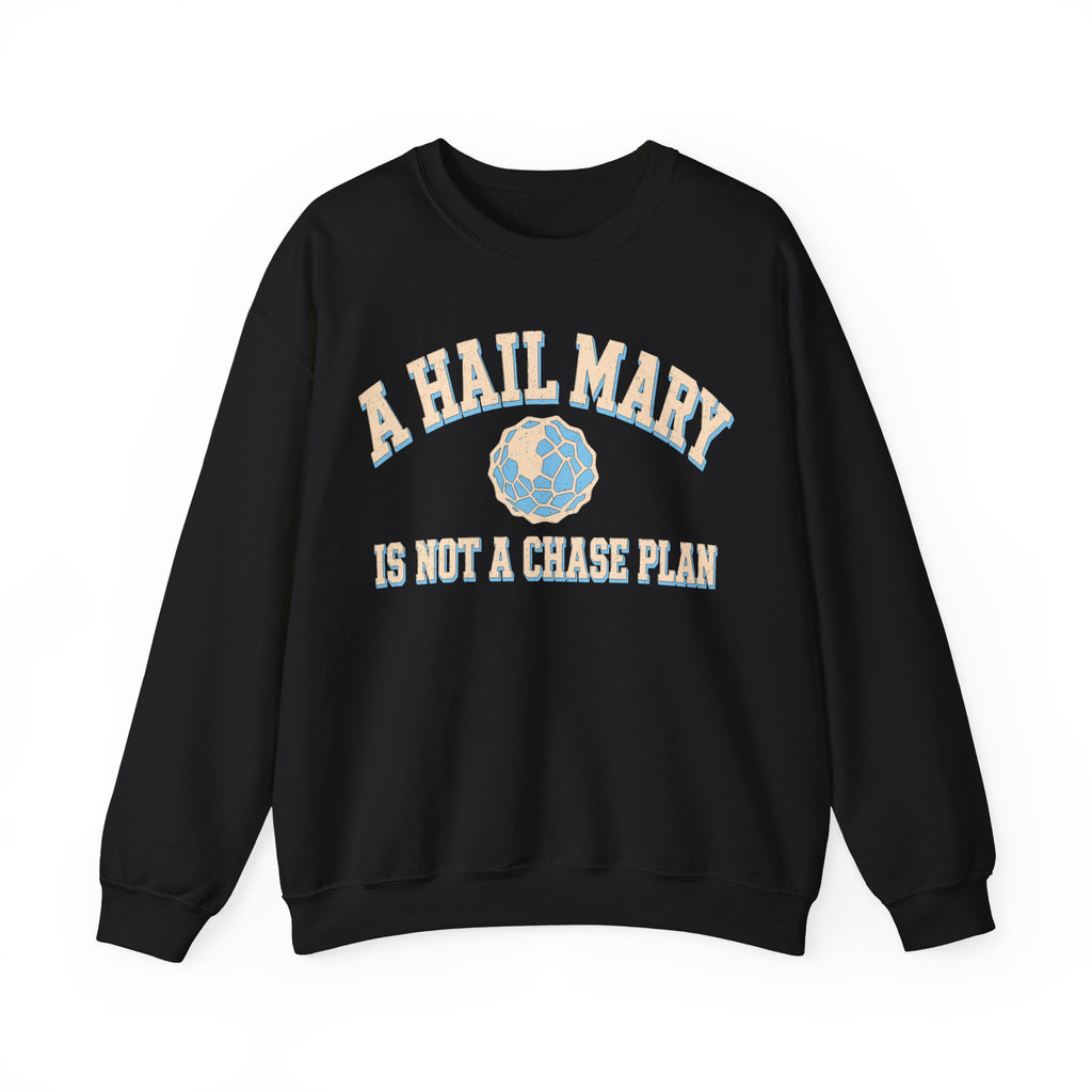 A Hail Mary Is Not a Chase Plan Crewneck