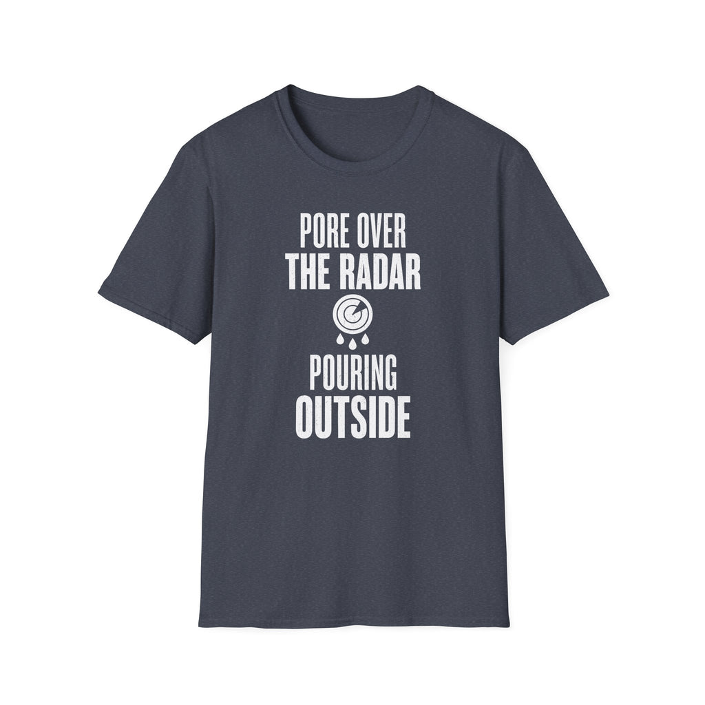 Pore over the Radar Pouring Outside T-Shirt