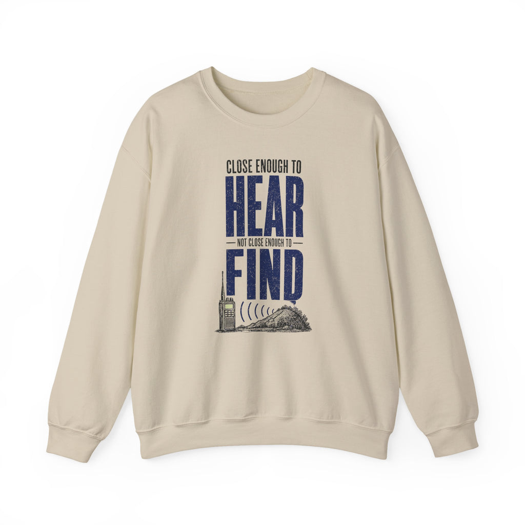 Close Enough to Hear Not Close Enough to Find Crewneck