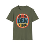 All in Dew Time T-Shirt