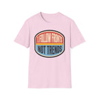 I Follow Fronts, Not Trends T-Shirt