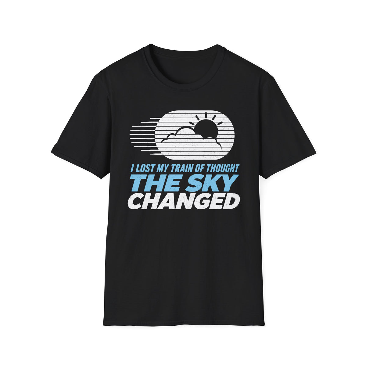 I Lost My Train of Thought The Sky Changed T-Shirt