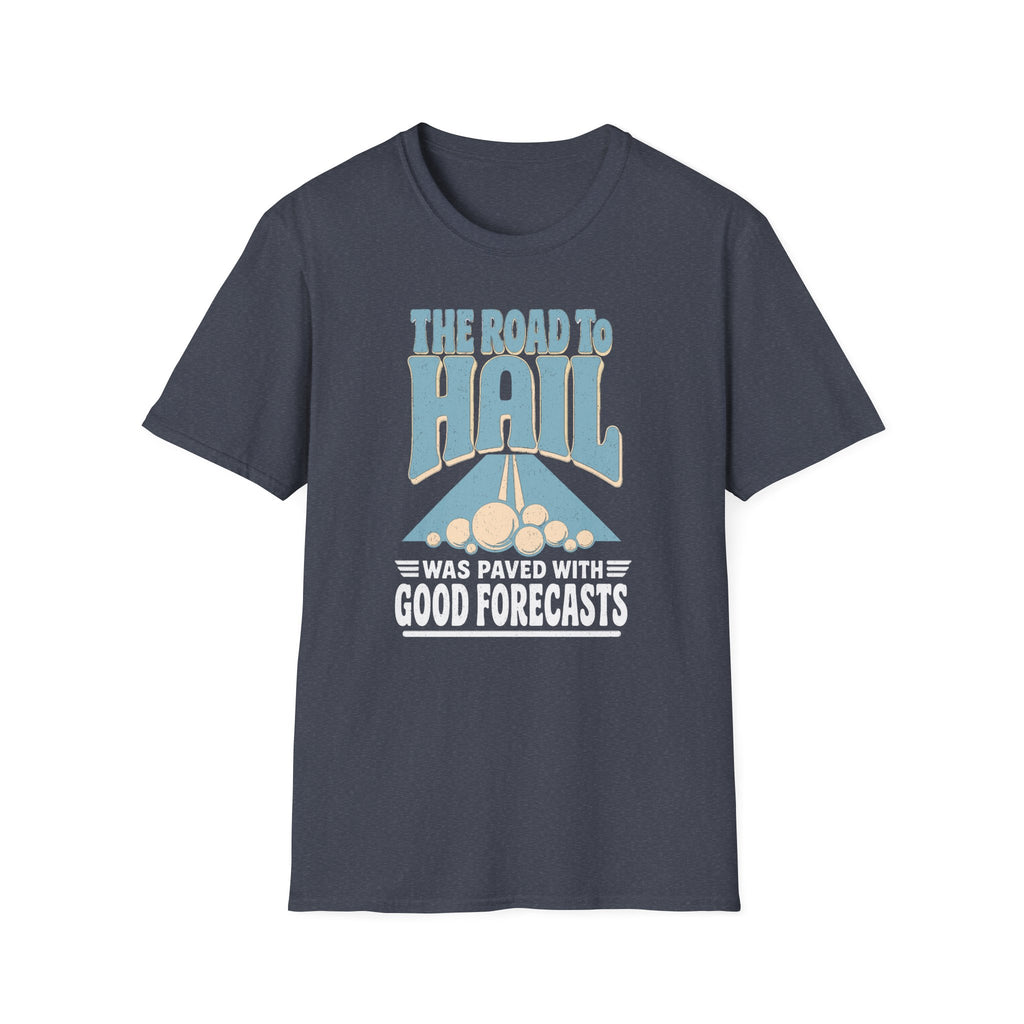 The Road to Hail Was Paved with Good Forecasts T-Shirt