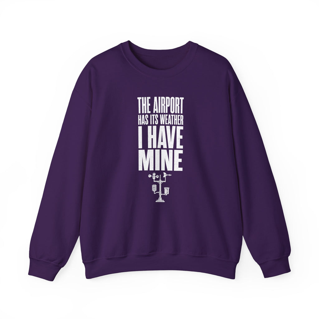 The Airport Has Its Weather I Have Mine Crewneck