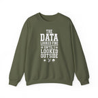 The Data Looked Fine Until I Looked Outside Crewneck