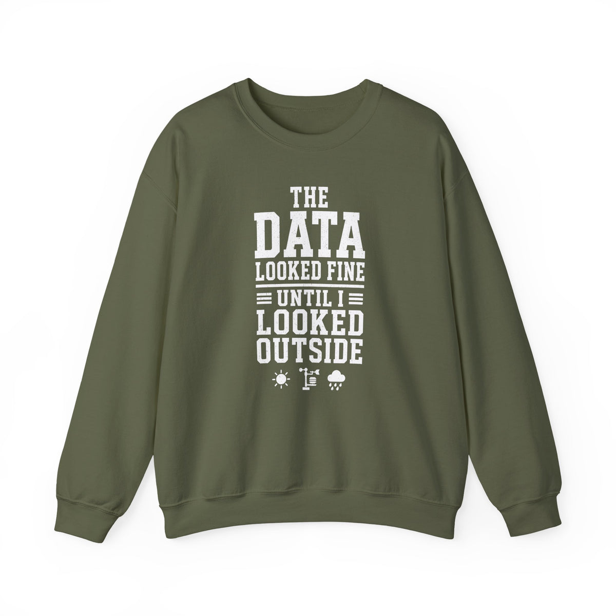 The Data Looked Fine Until I Looked Outside Crewneck