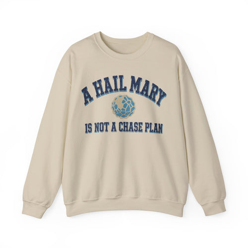 A Hail Mary Is Not a Chase Plan Crewneck