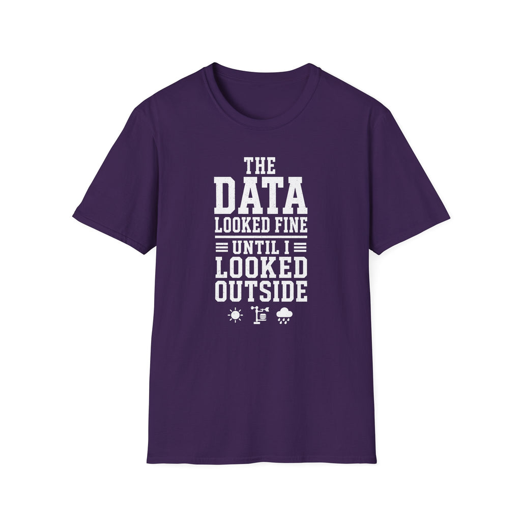 The Data Looked Fine Until I Looked Outside T-Shirt