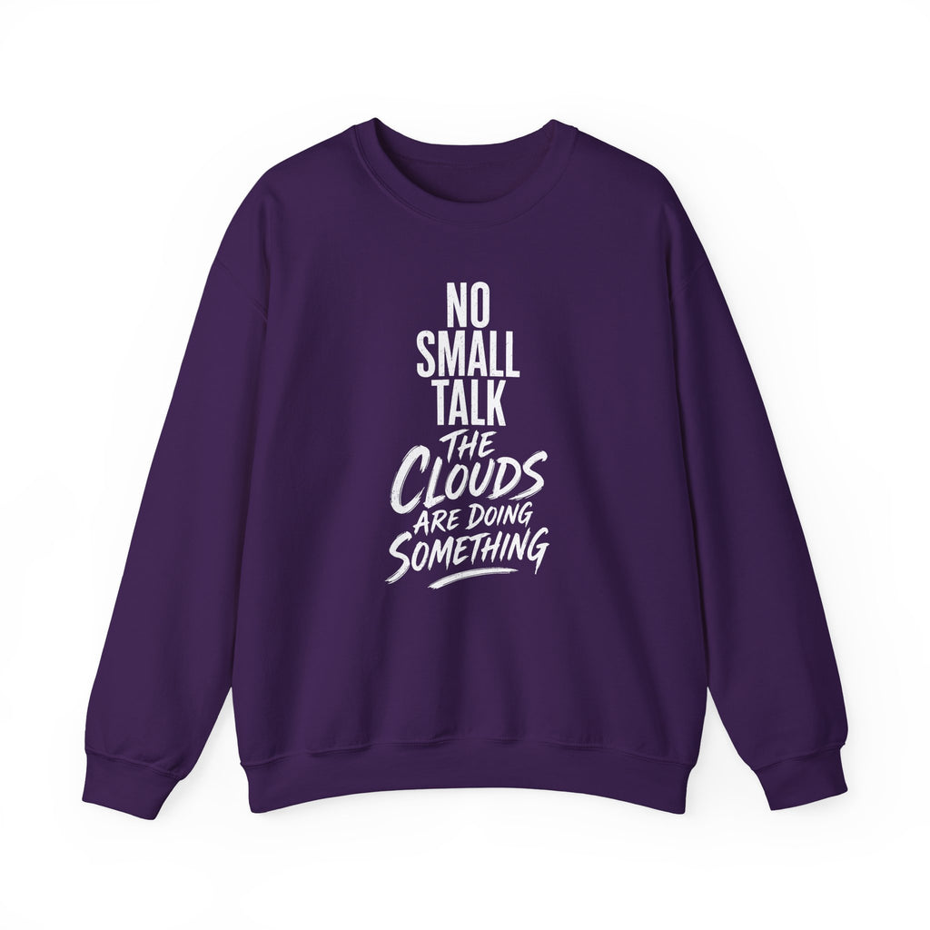 No Small Talk the Clouds Are Doing Something Crewneck