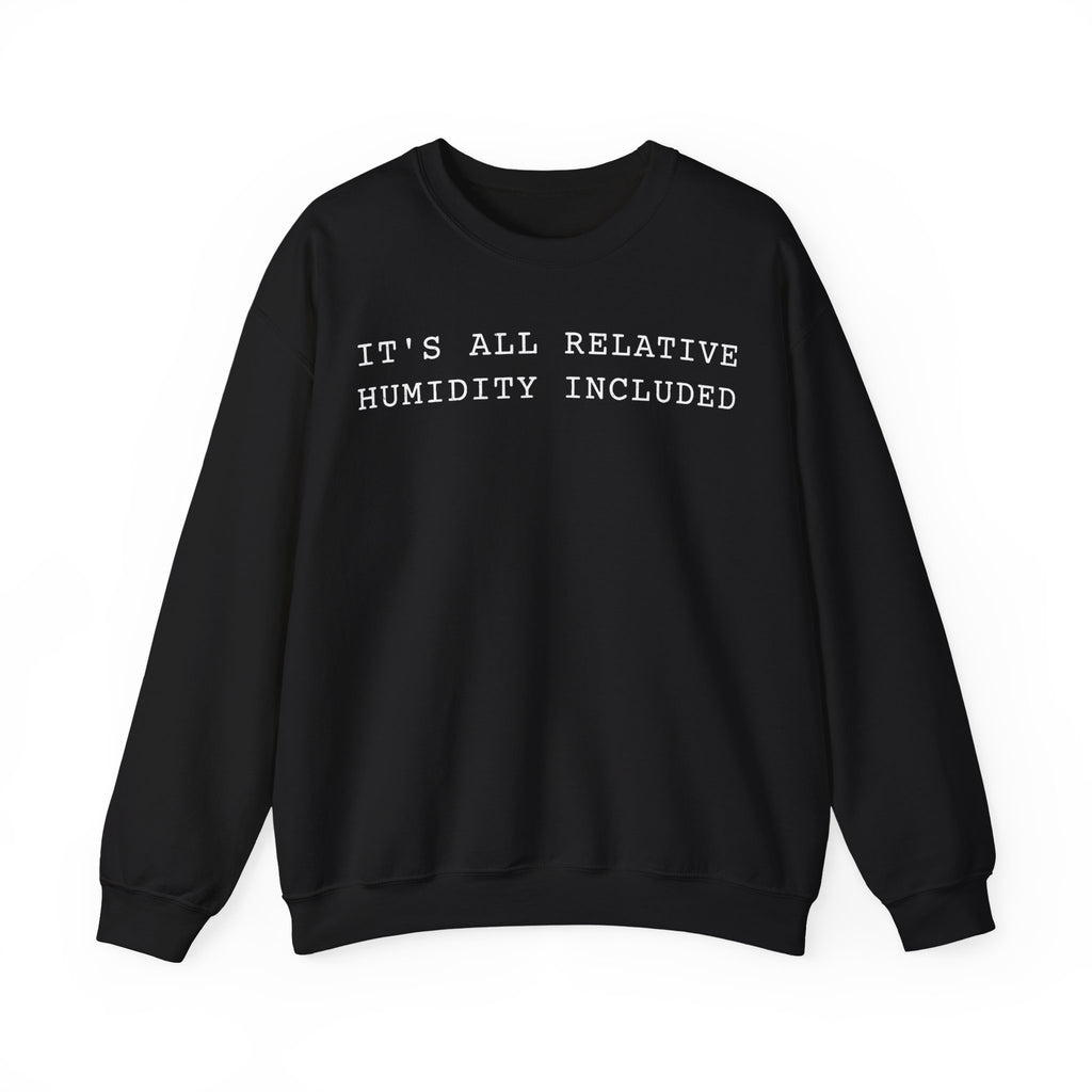 It's All Relative Humidity Included Crewneck