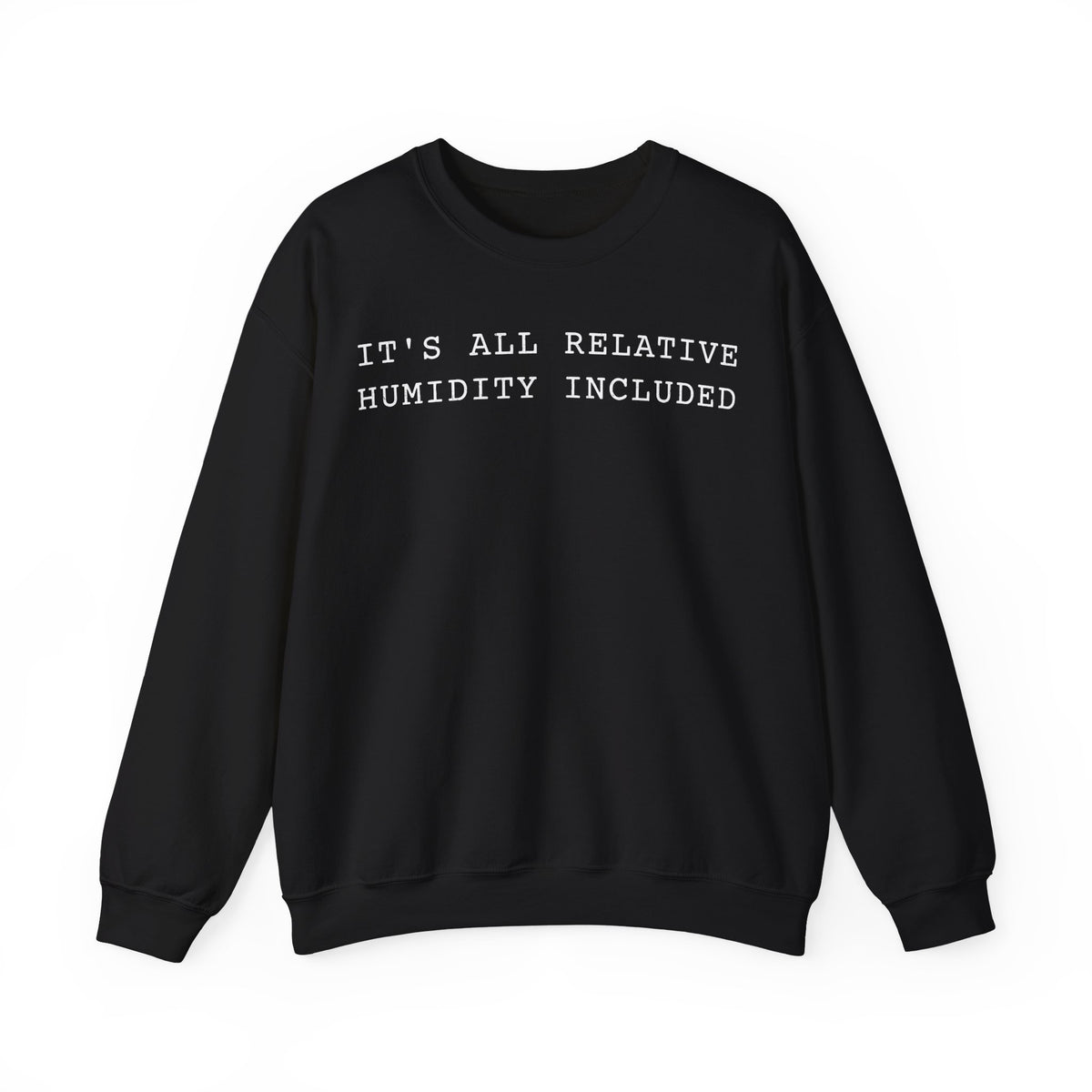 It's All Relative Humidity Included Crewneck