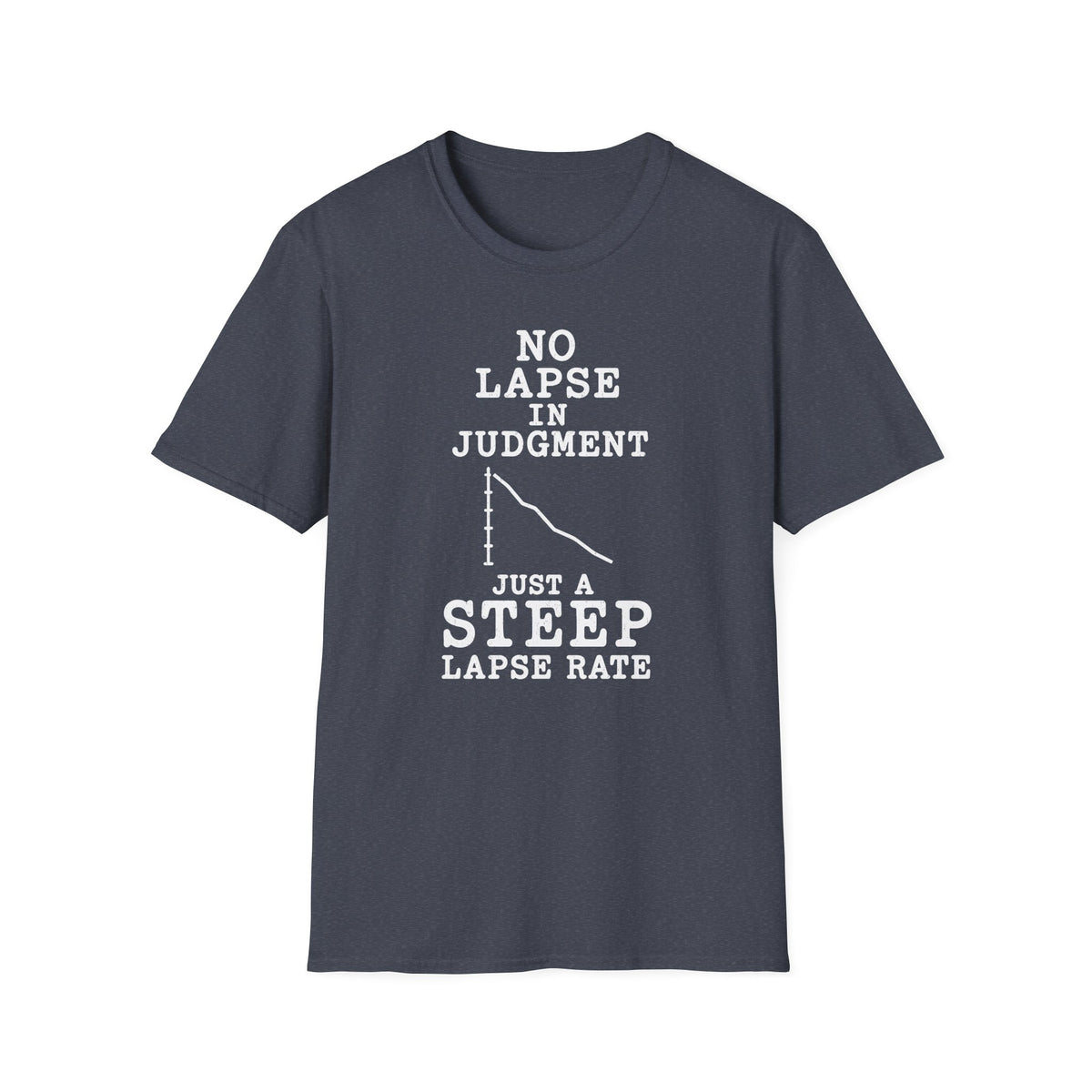 No Lapse in Judgment Just a Steep Lapse Rate T-Shirt