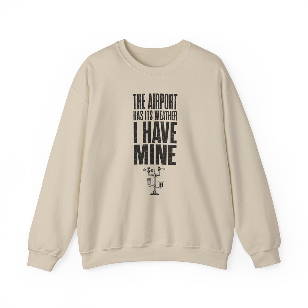 The Airport Has Its Weather I Have Mine Crewneck
