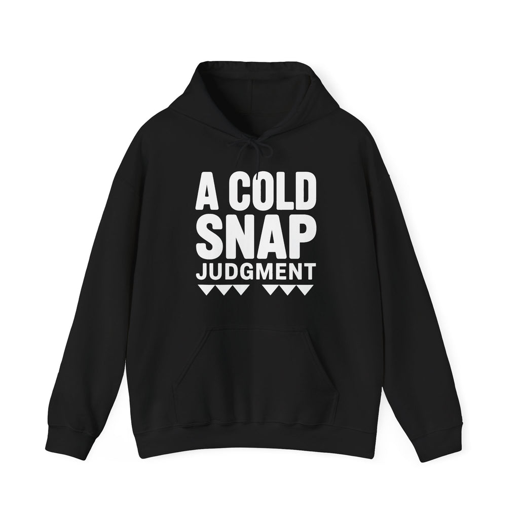 A Cold Snap Judgment Hoodie