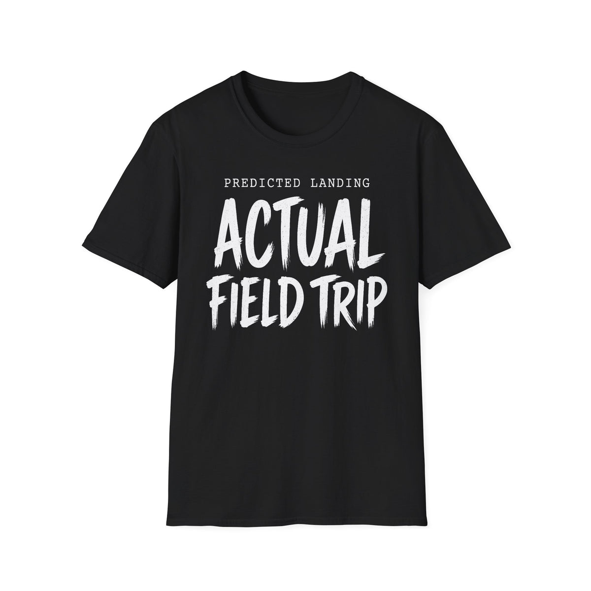 Predicted Landing Actual Field Trip T-Shirt