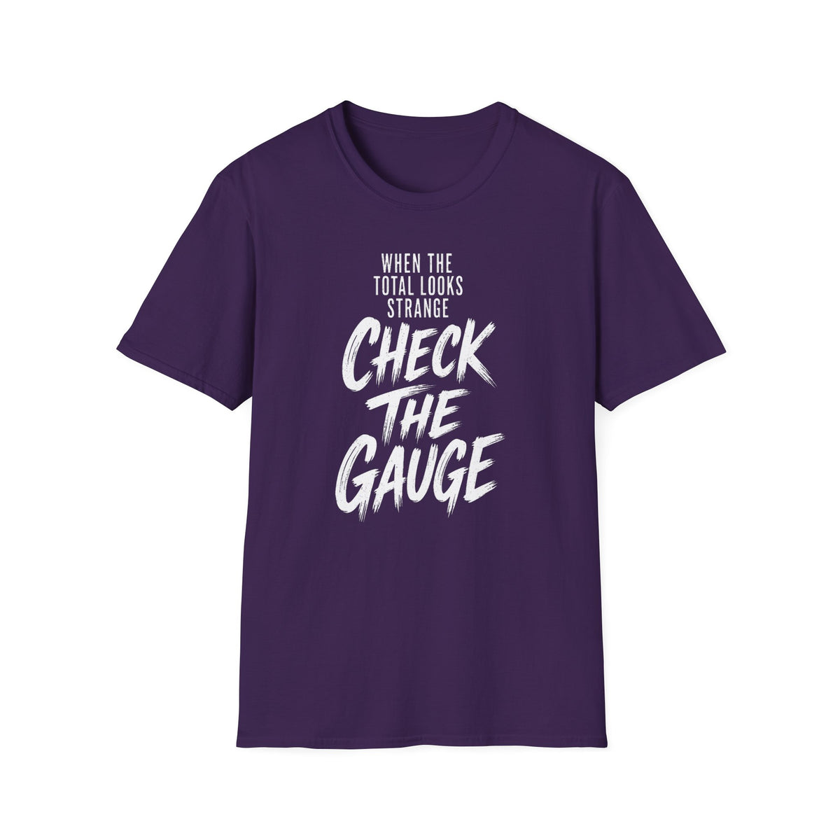 When the Total Looks Strange Check the Gauge T-Shirt