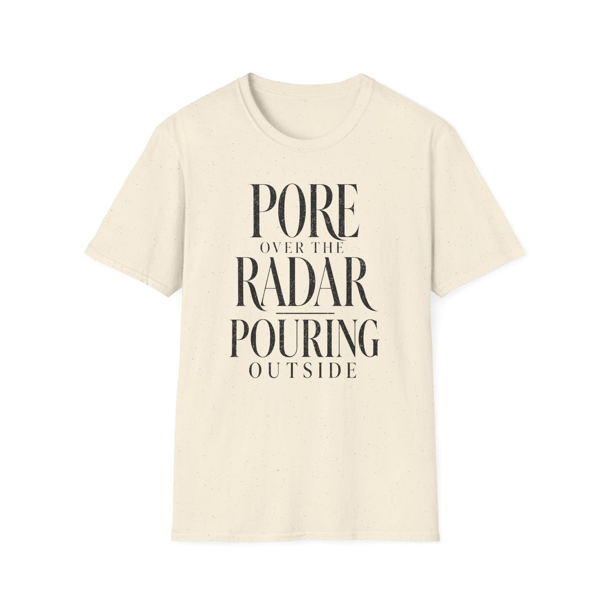 Pore Over the Radar Pouring Outside T-Shirt