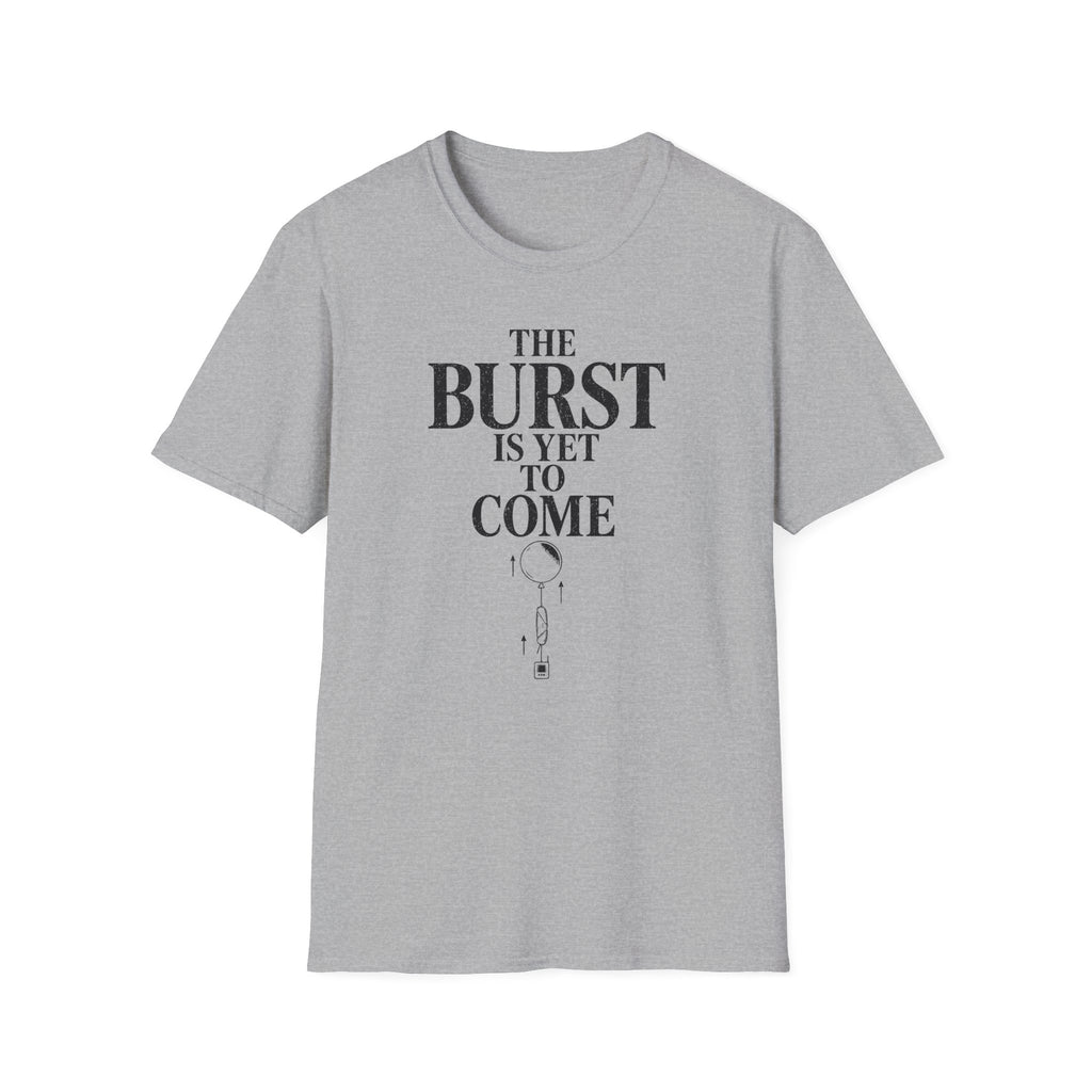The Burst Is yet to Come T-Shirt