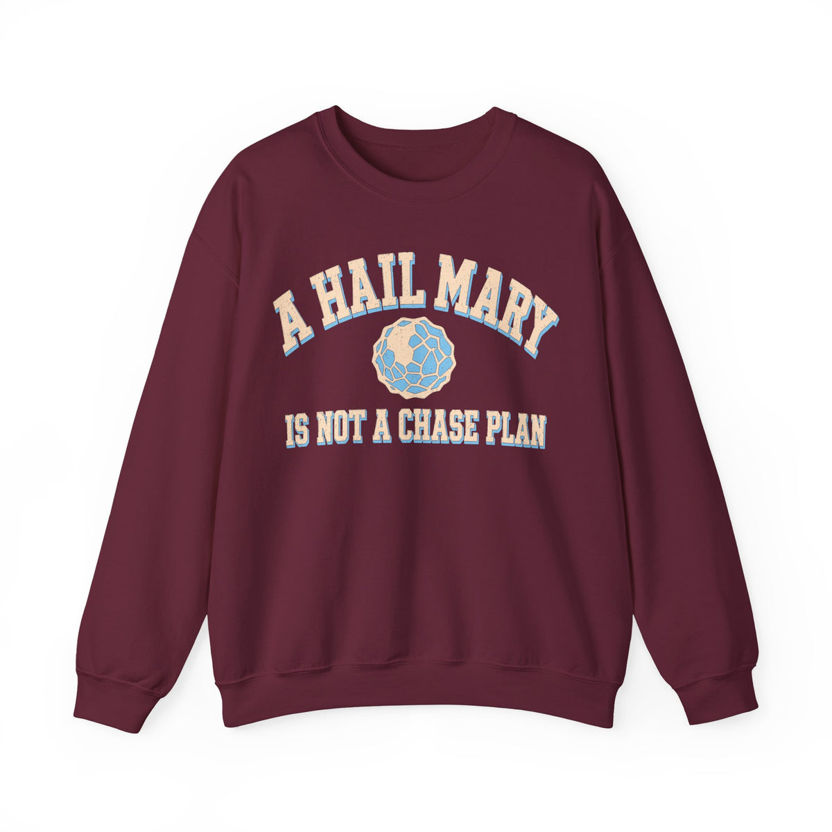 A Hail Mary Is Not a Chase Plan Crewneck