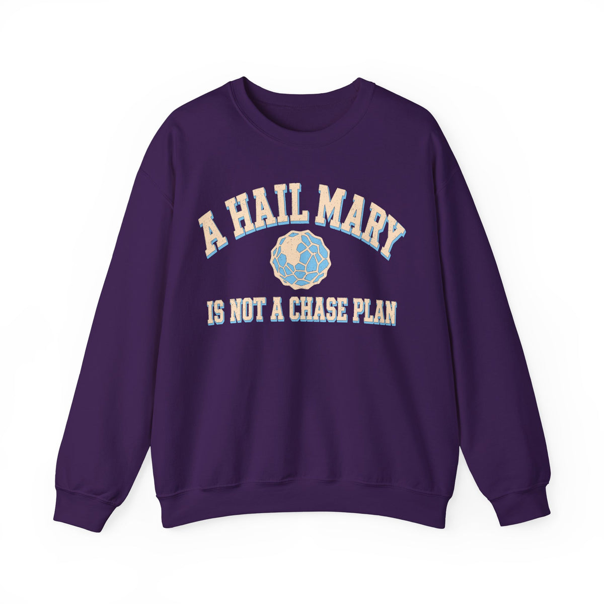 A Hail Mary Is Not a Chase Plan Crewneck