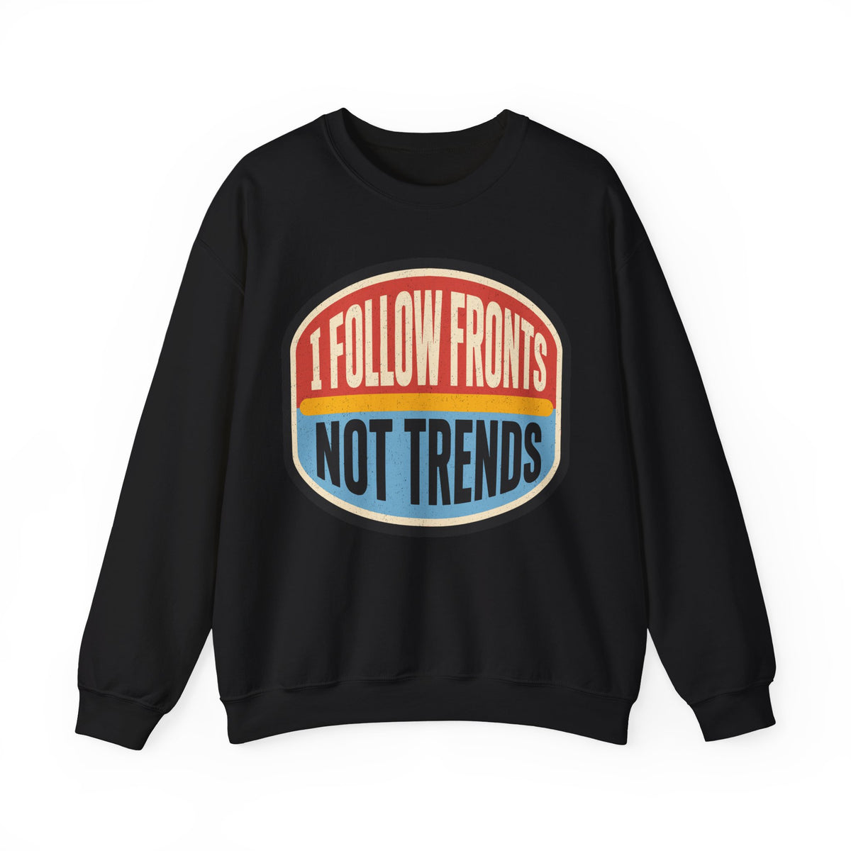 I Follow Fronts, Not Trends Crewneck