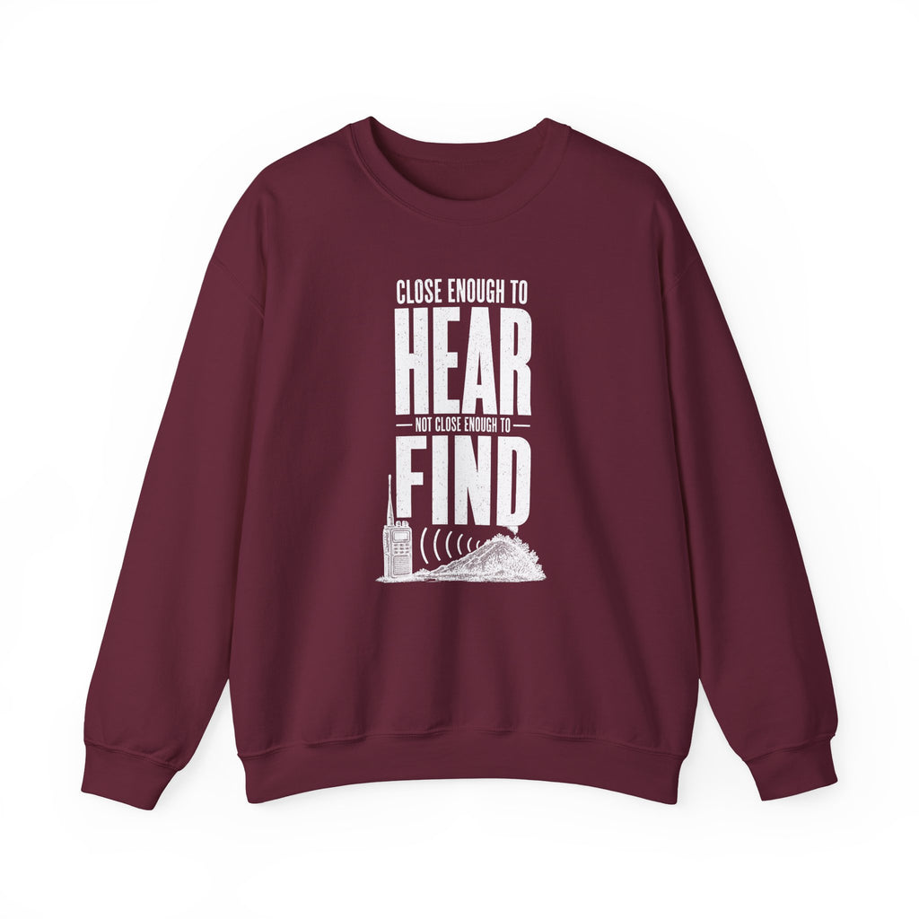 Close Enough to Hear Not Close Enough to Find Crewneck