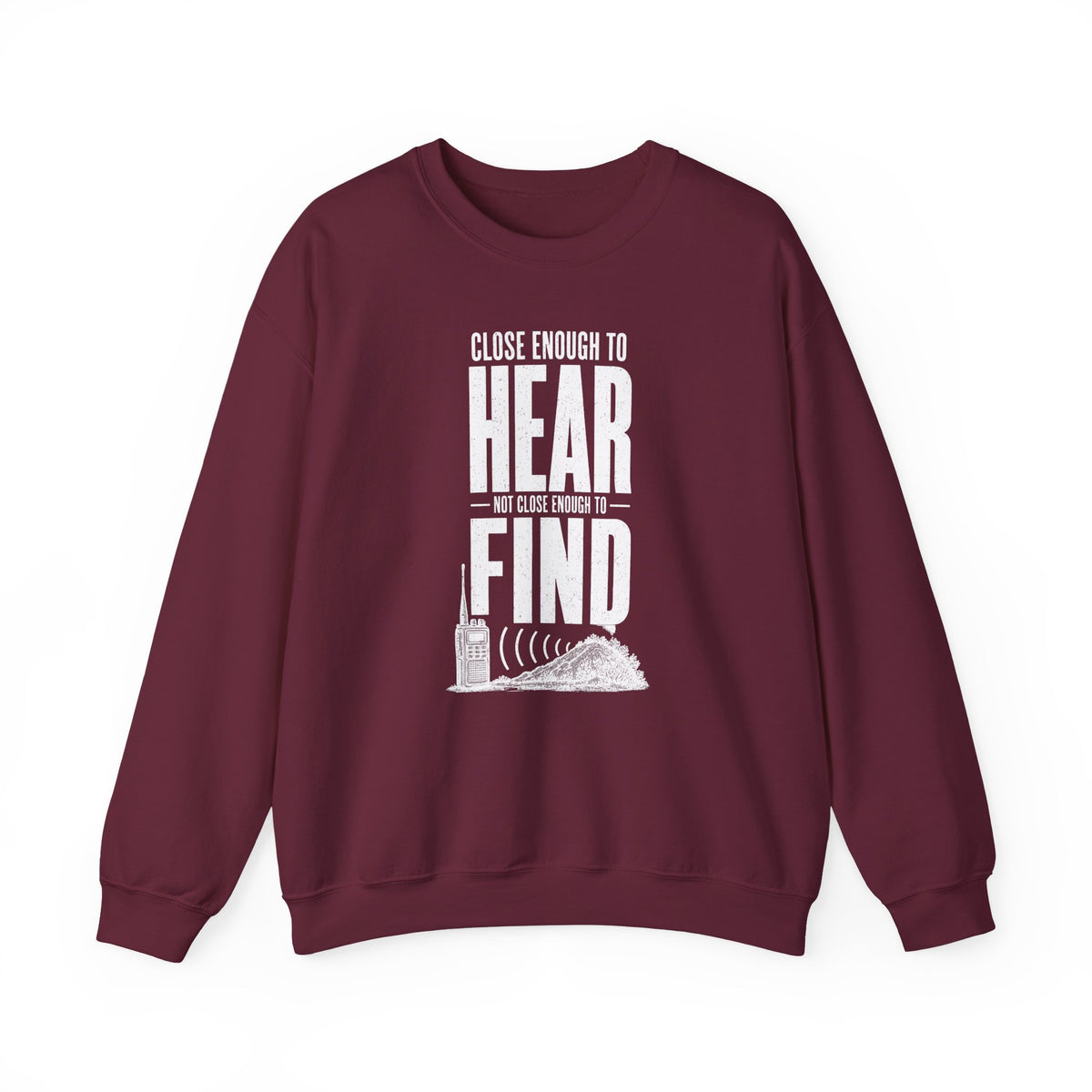 Close Enough to Hear Not Close Enough to Find Crewneck