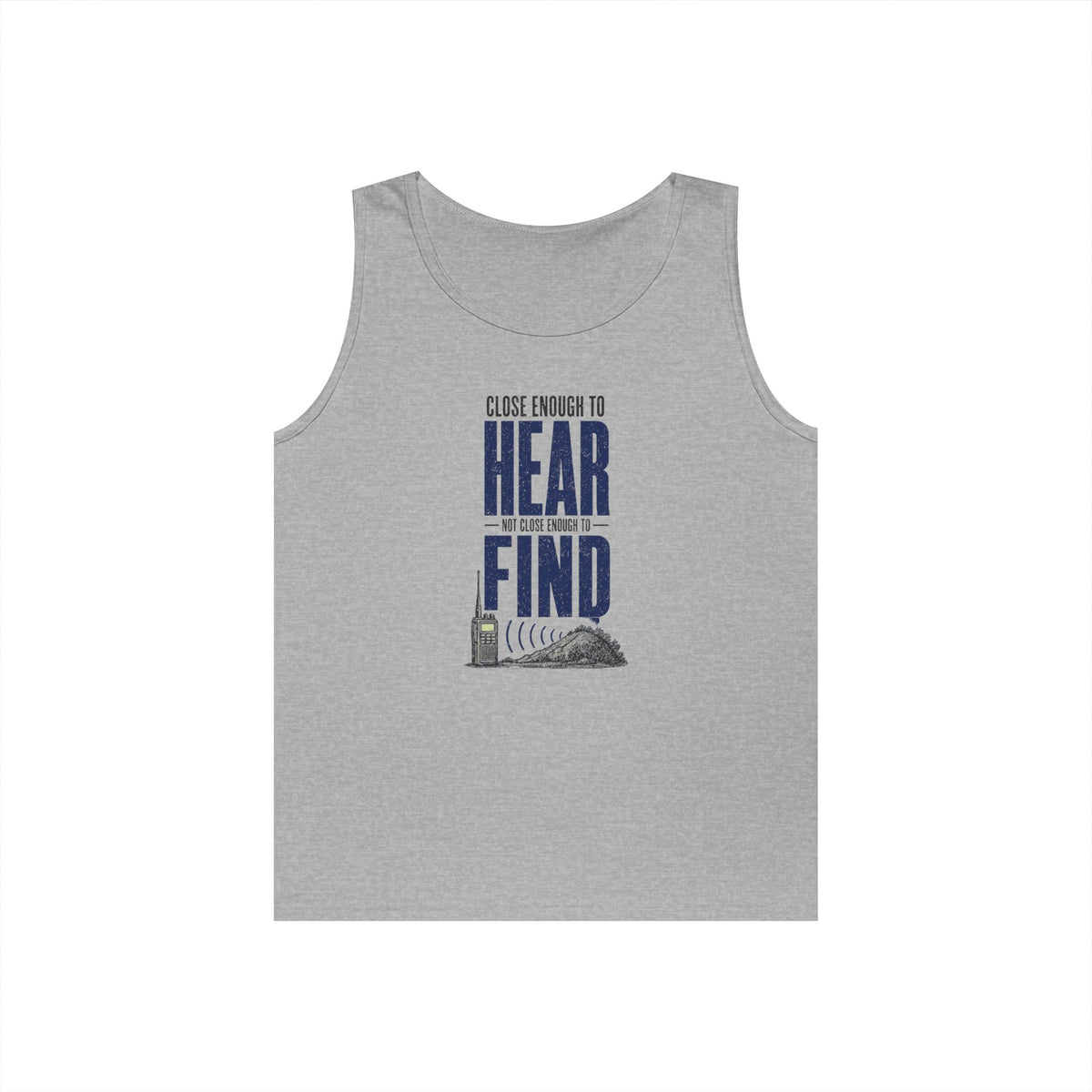 Close Enough to Hear Not Close Enough to Find Tank Top