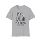 Pore Over the Radar Pouring Outside T-Shirt