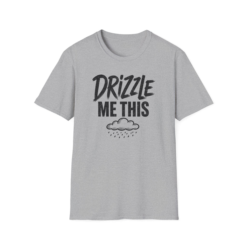 Drizzle Me This T-Shirt