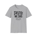 Drizzle Me This T-Shirt