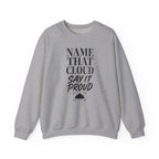 Name That Cloud Say It Proud Crewneck