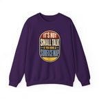It's Not Small Talk If You Have a Surface Map Crewneck