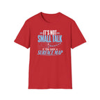It's Not Small Talk if You Have a Surface Map T-Shirt