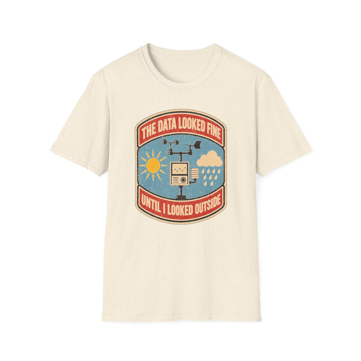 The Data Looked Fine Until I Looked Outside T-Shirt