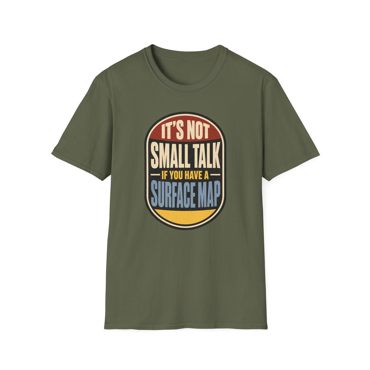It's Not Small Talk If You Have a Surface Map T-Shirt