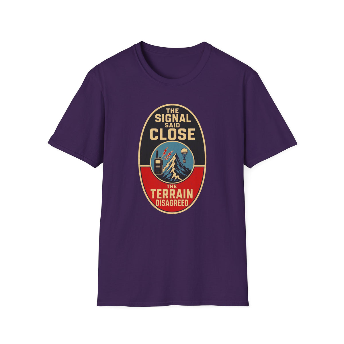 The Signal Said Close the Terrain Disagreed T-Shirt