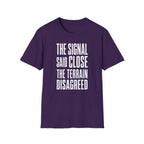The Signal Said Close the Terrain Disagreed T-Shirt