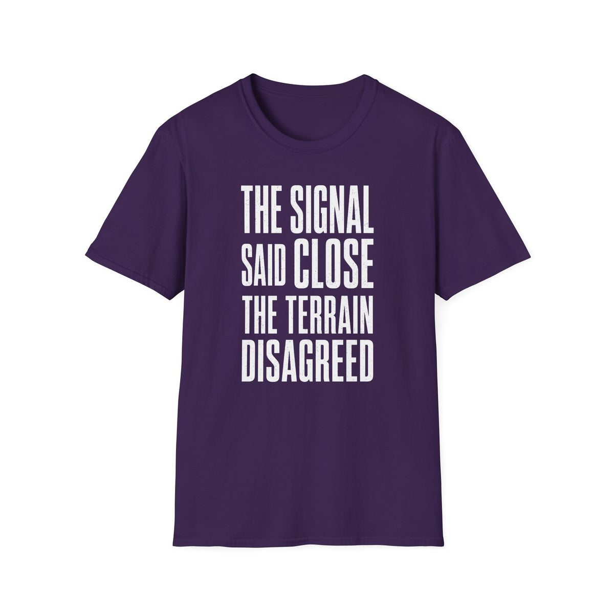 The Signal Said Close the Terrain Disagreed T-Shirt