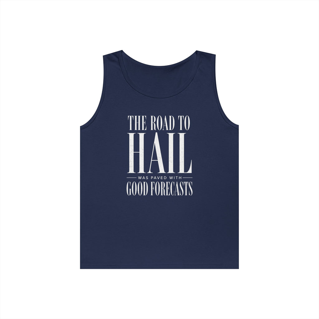 The Road to Hail Was Paved With Good Forecasts Tank Top