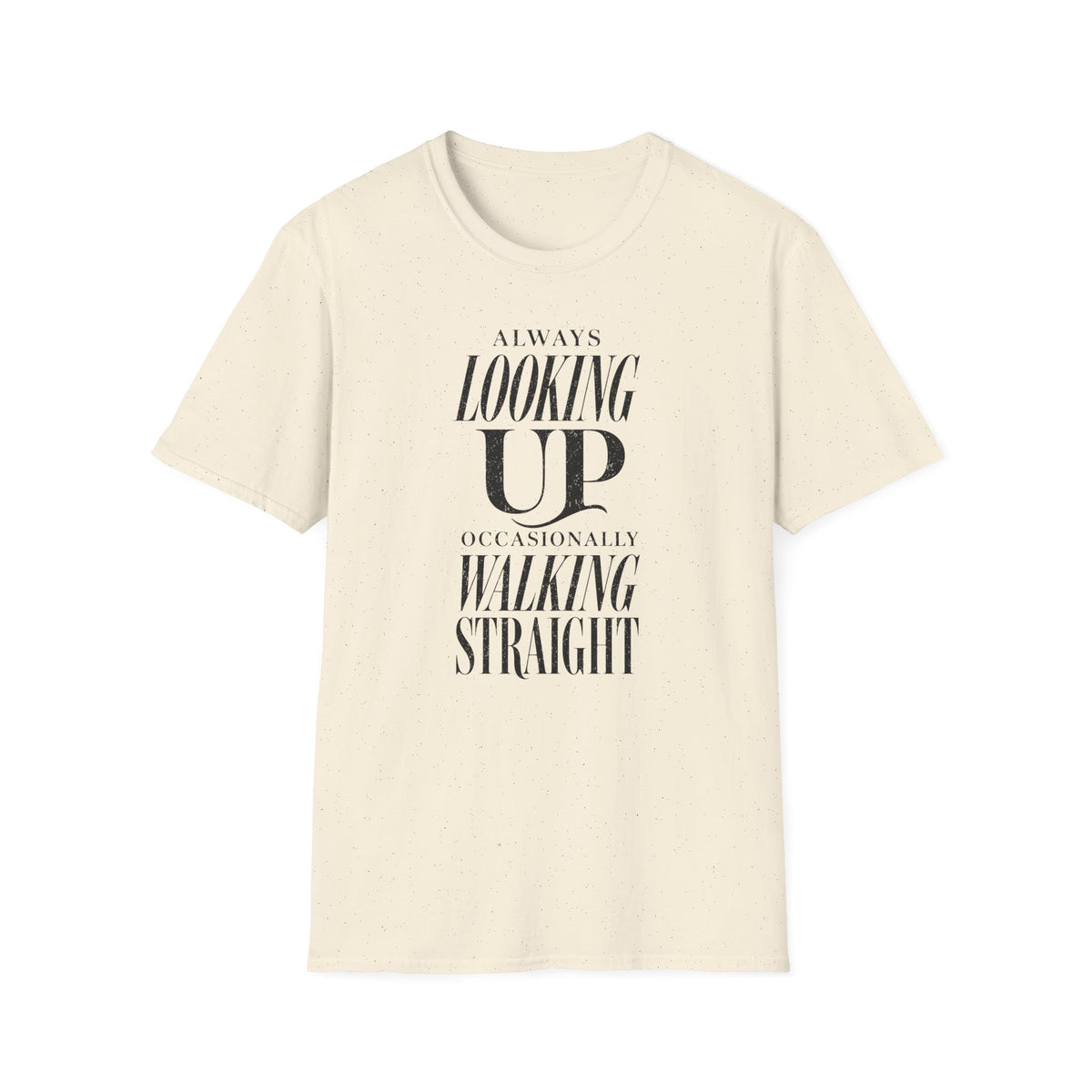 Always Looking Up Occasionally Walking Straight T-Shirt