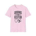 Grounds for Reception T-Shirt