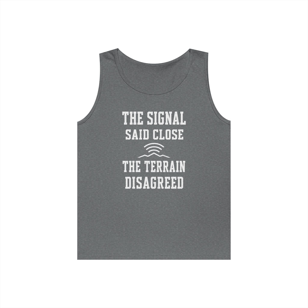 The Signal Said Close the Terrain Disagreed Tank Top