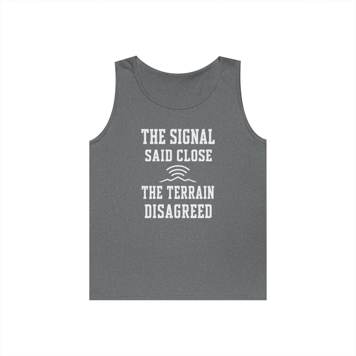 The Signal Said Close the Terrain Disagreed Tank Top