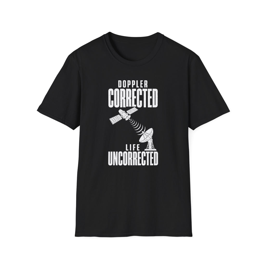 Doppler Corrected Life Uncorrected T-Shirt
